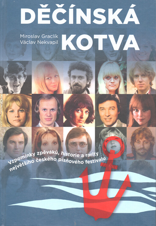 Děčínská kotva : vzpomínky zpěváků, historie a rarity největšího českého písňového festivalu