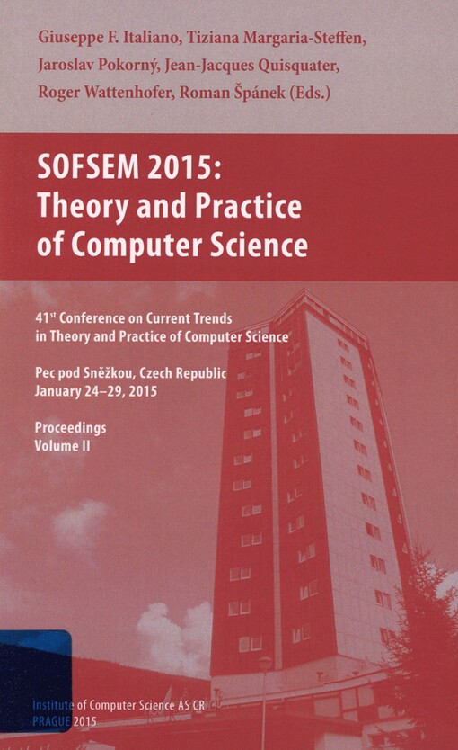 SOFSEM 2015: theory and practice of computer science : 41st conference on current trends in theory and practice of computer science : Pec pod Sněžkou, Czech Republic, January 24-29, 2015 : proceedings. Volume II