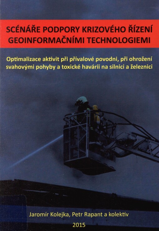 Scénáře podpory krizového řízení geoinformačními technologiemi: optimalizace aktivit při přívalové povodni, při ohrožení svahovými pohyby a toxické havárii na silnici a železnici