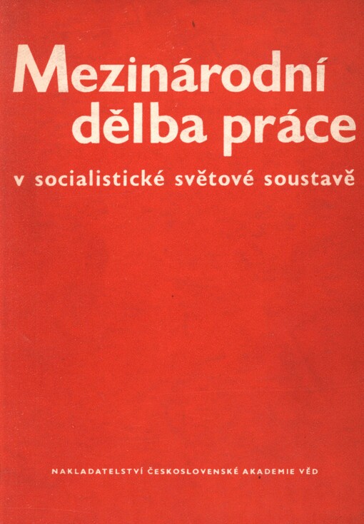 Mezinárodní dělba práce v socialistické světové soustavě: sborník příspěvků přednesených na věd. konf. v Liblicích ve dnech 12. - 14. prosince 1957