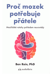 Proč mozek potřebuje přátele : mezilidské vztahy pohledem neurovědy  (odkaz v elektronickém katalogu)