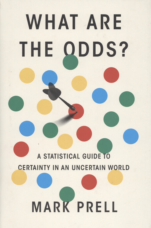 What are the odds? : a statistical guide to certainty in an uncertain world
