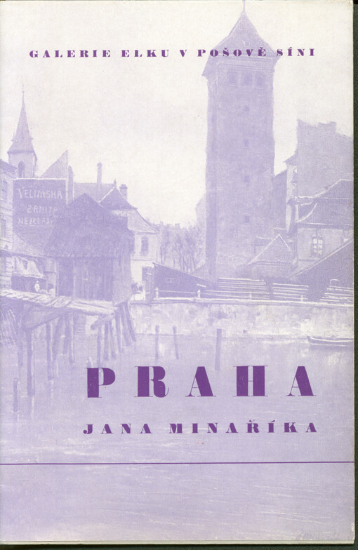 Praha Jana Minaříka : sociální dokument zmizelé Prahy : Galerie Elku, výstavní síň Československého spisovatele