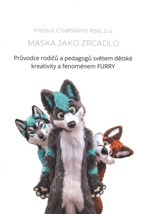 Maska jako zrcadlo : průvodce rodičů a pedagogů světem dětské kreativity a fenoménem FURRY