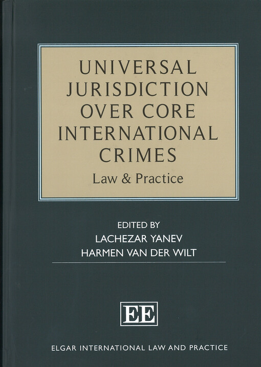 Universal jurisdiction over core international crimes : law & practice