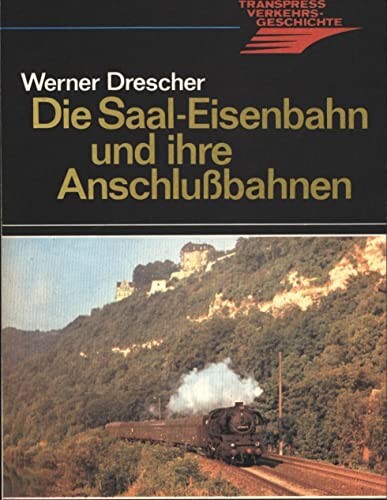 Die Saal-Eisenbahn und ihre Anschlußbahnen /