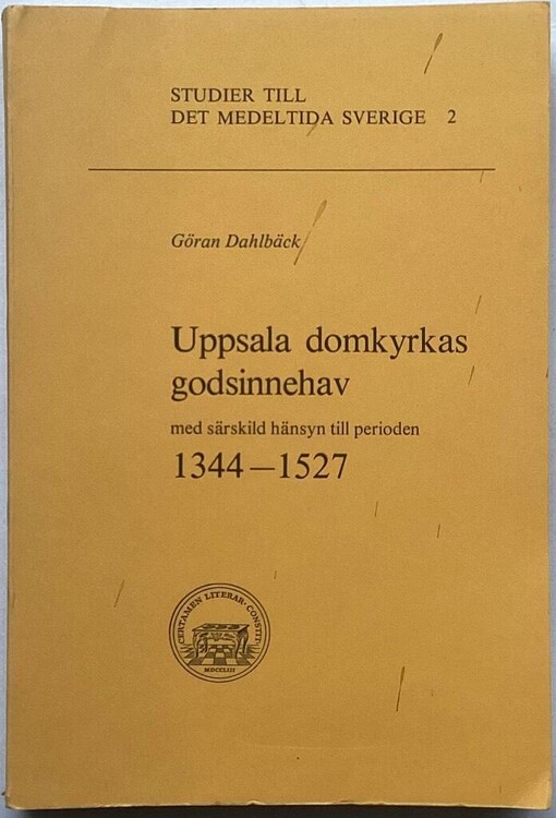 Uppsala domkyrkas godsinnehav med särskild hänsyn till perioden 1344-1527 /