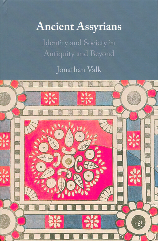 Ancient Assyrians : identity and society in antiquity and beyond