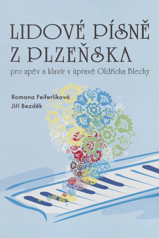Lidové písně z Plzeňska: pro zpěv a klavír v úpravě Oldřicha Blechy : (analytické hudebně teoretické a pěvecké kapitoly, notový materiál)