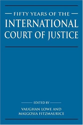 Fifty years of the International Court of Justice : essays in honour of Sir Robert Jennings