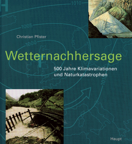 Wetternachhersage : 500 Jahre Klimavariationen und Naturkatastrophen (1496-1995)