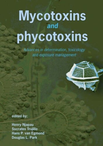 Mycotoxins And Phycotoxins: Advances in Determination, Toxicology and Exposure Management: Proceedings of the XIth International IUPAC Symposium on Mycotoxins and Phycotoxins, Ma