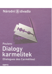 Poulenc, Dialogy karmelitek = (Dialogues des carmélites)  (odkaz v elektronickém katalogu)