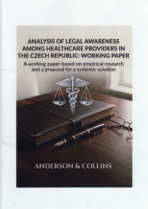 Analysis of legal awareness among healthcare providers in the Czech Republic: working paper : a working paper based on empirical research and a proposal for a systemic solution = Analýza právního povědomí poskytovatelů péče o zdraví v České republice: working paper : pracovní dokument z empirického výzkumu a návrh systémového řešení