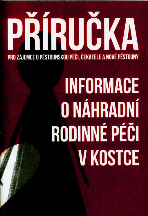Příručka pro zájemce o pěstounskou péči, čekatele a pro nové pěstouny : informace o náhradní rodinné péči v kostce