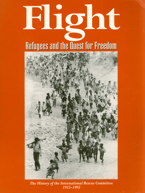 Flight : refugees and the quest for freedom : the history of the International Rescue Committee 1933-1993