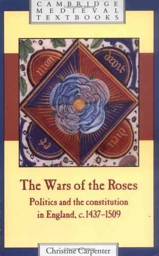 The Wars of the Roses: Politics and the Constitution in England, c.1437-1509 (Cambridge Medieval Textbooks)