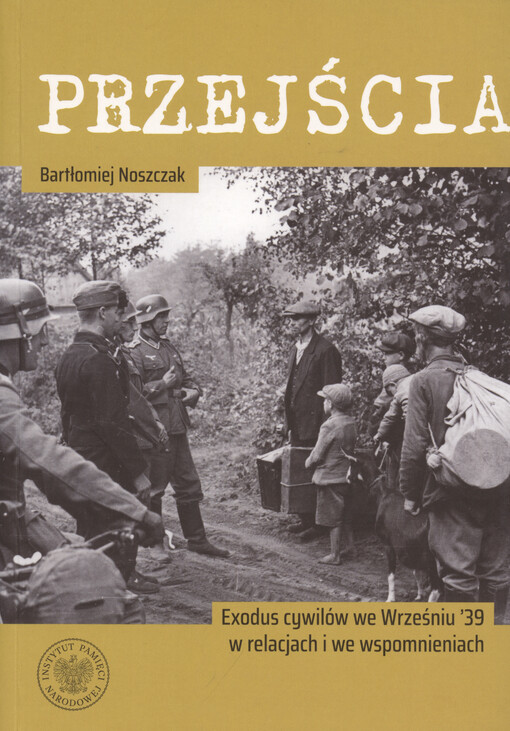 Przejścia : exodus cywilów we Wrześniu '39 w relacjach i we wspomnieniach