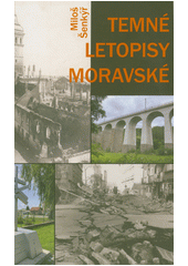 Temné letopisy moravské  (odkaz v elektronickém katalogu)