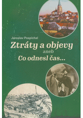 Ztráty a objevy, aneb, Co odnesl čas...  (odkaz v elektronickém katalogu)