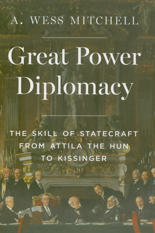 Great power diplomacy : the skill of statecraft from Attila the Hun to Kissinger