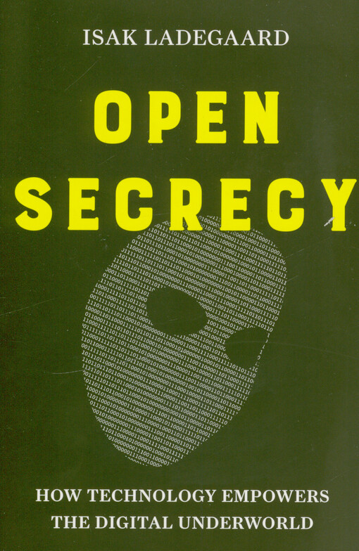 Open secrecy : how technology empowers the digital underworld