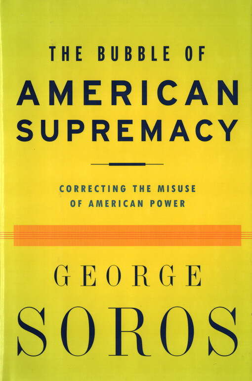 The bubble of American supremacy : correcting the misuse of American power