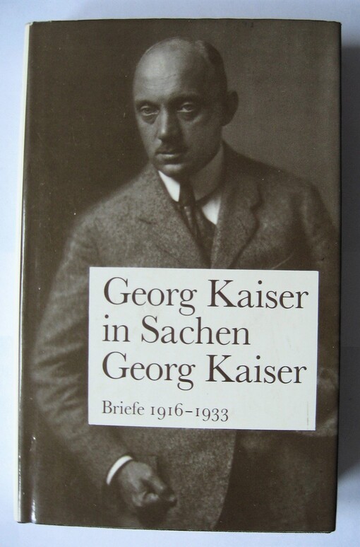 Georg Kaiser in Sachen Georg Kaiser :