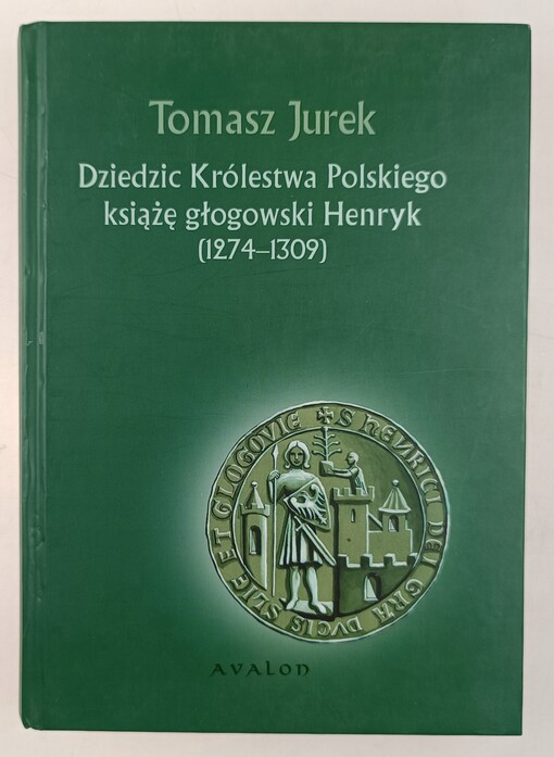 Dziedzic Królestwa Polskiego ksiązę głogowski Henryk (1274-1309) /
