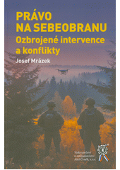 Právo na sebeobranu : ozbrojené intervence a konflikty  (odkaz v elektronickém katalogu)