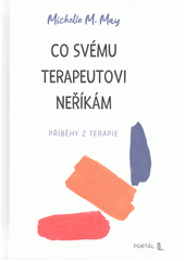 Co svému terapeutovi neříkám : příběhy z terapie  (odkaz v elektronickém katalogu)