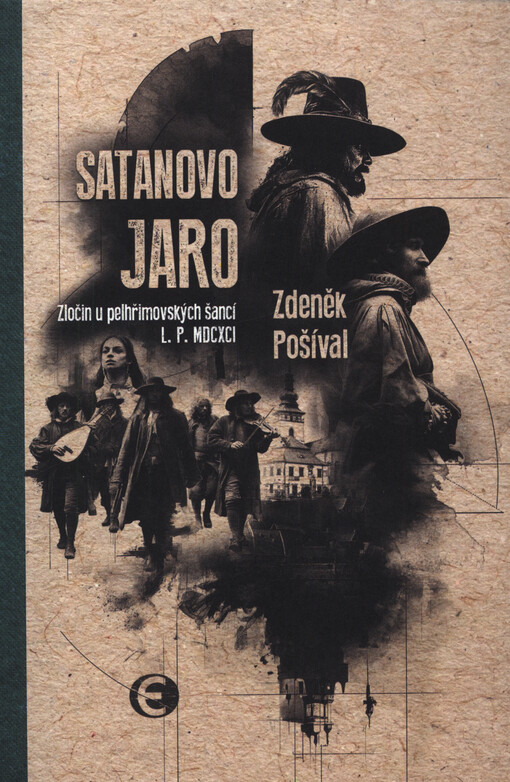 Satanovo jaro : zločin u pelhřimovských šancí L.P. MDCXCI