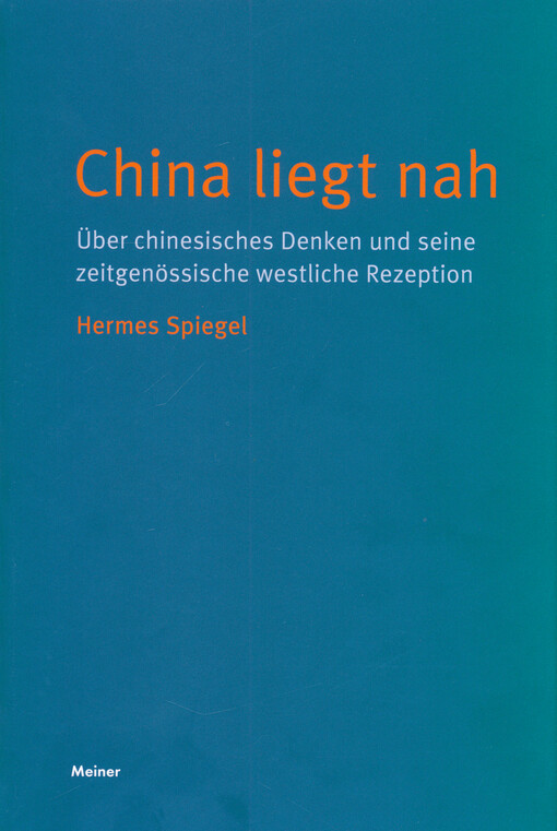 China liegt nah : über chinesisches Denken und seine zeitgenössische westliche Rezeption