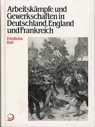 Arbeitskämpfe und Gewerkschaften in Deutschland, England und Frankreich :