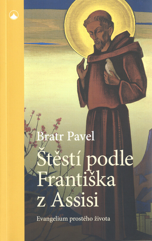 Štěstí podle Františka z Assisi : evangelium prostého života