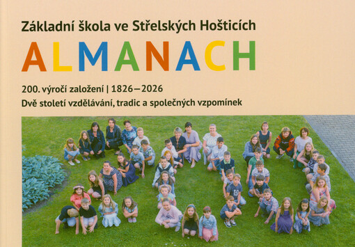Almanach : Základní škola ve Střelských Hošticích : 200. výročí založení (1826-2026) : dvě století vzdělávání, tradic a společných vzpomínek