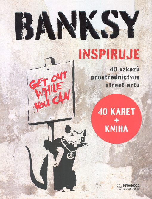 Banksy inspiruje : 40 vzkazů prostřednictvím street artu
