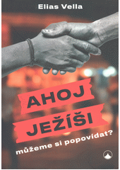 Ahoj Ježíši, můžeme si popovídat?  (odkaz v elektronickém katalogu)