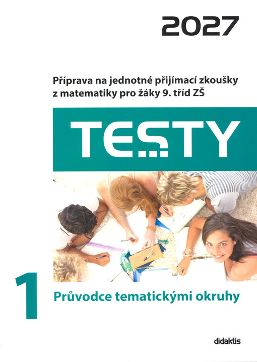Testy 2027. 1, Průvodce tematickými okruhy : příprava na jednotné přijímací zkoušky z matematiky pro žáky 9. tříd ZŠ