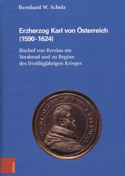 Erzherzog Karl von Österreich (1590-1624) : Bischof von Breslau am Vorabend und zu Beginn des Dreissigjährigen Krieges