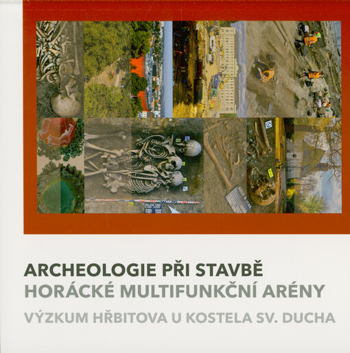 Archeologie při stavbě Horácké multifunkční arény : výzkum hřbitova u kostela sv. Ducha