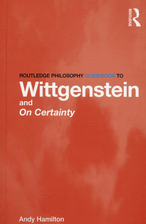 Routledge philosophy guidebook to Wittgenstein and on certainty
