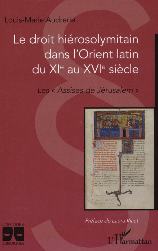 Le droit hiérosolymitain dans l'Orient latin du XIe au XVIe siècle : les 