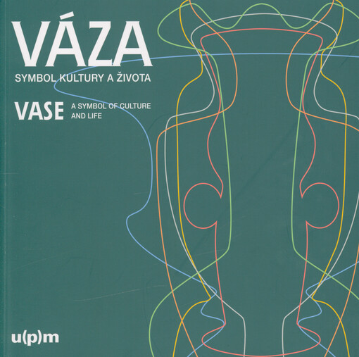 Váza : symbol kultury a života = Vase : a symbol of culture and life
