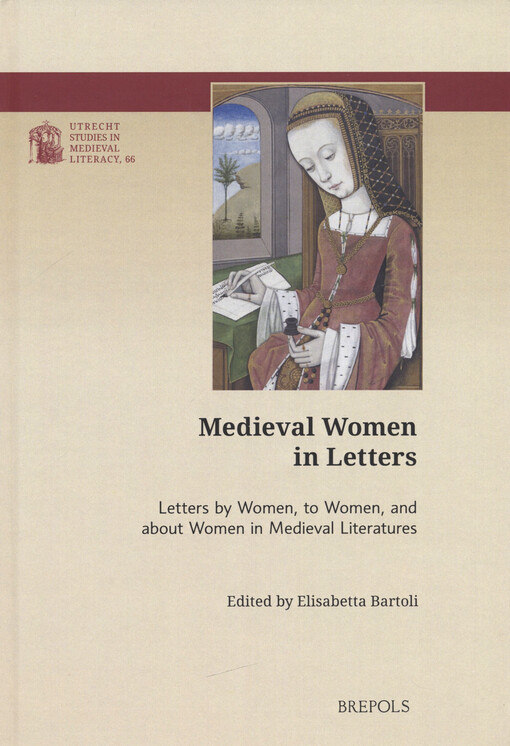 Medieval women in letters : letters by women, to women, and about women in medieval literatures