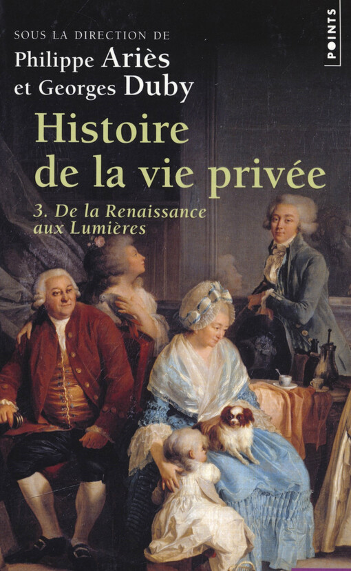 Histoire de la vie privée. 3, De la Renaissance aux Lumières