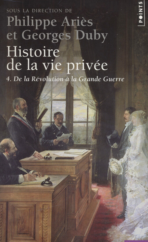 Histoire de la vie privée. 4, De la Révolution à la Grande Guerre