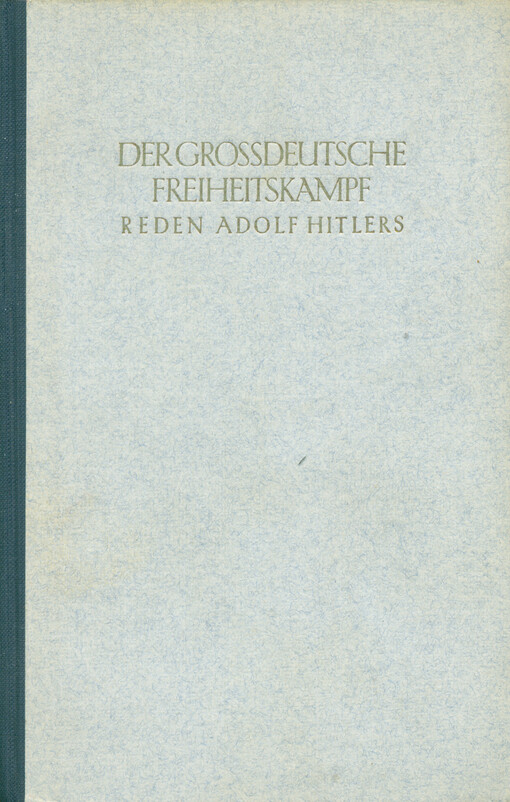 Der grossdeutsche Freiheitskampf : Reden Adolf Hitlers ; Band I und II in einem Band