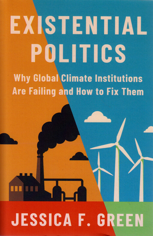 Existential politics : why global climate institutions are failing and how to fix them