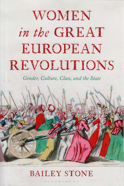 Women in the great European revolutions : gender, culture, class, and the state